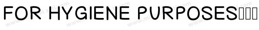 FOR HYGIENE PURPOSES字体转换